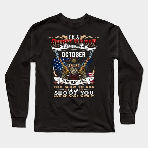Skull I'm A Grumpy Old Man I Was Born In October I'm Too Old To Fight Long Sleeve T-Shirt by Vladis